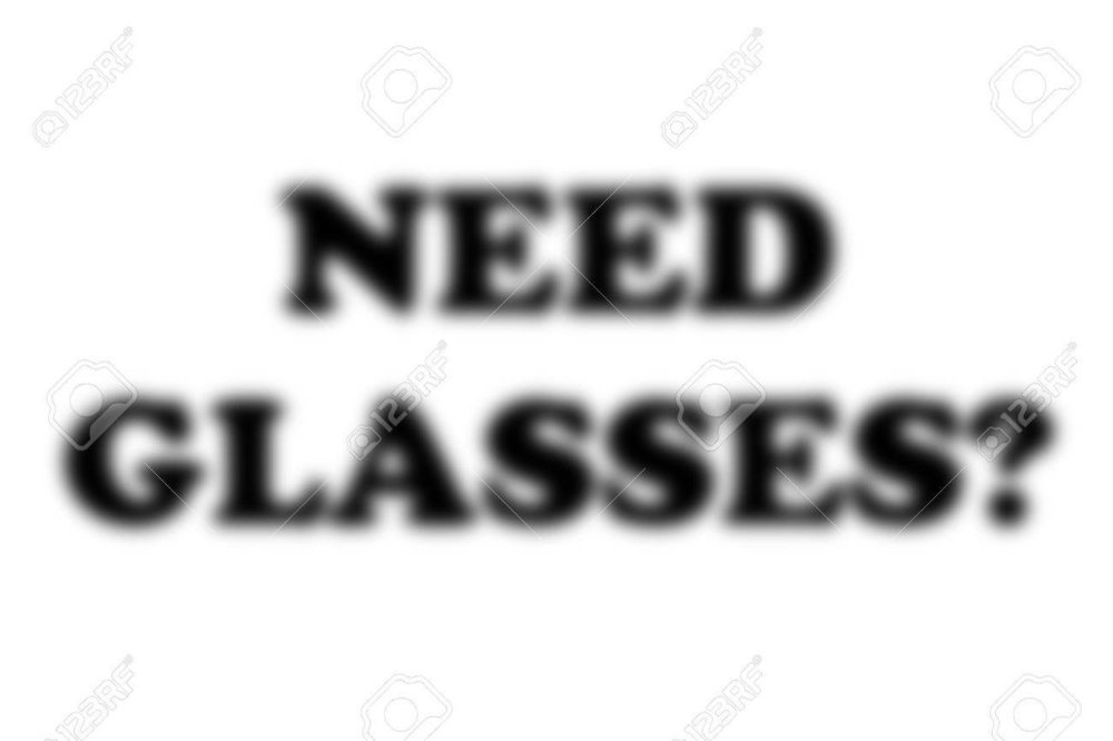 38786030-a-conceptial-image-of-a-blurred-background-with-the-words-need-glasses-made-to-look-extremely-fuzzy-.jpg