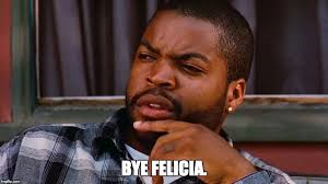 bye felicia.png